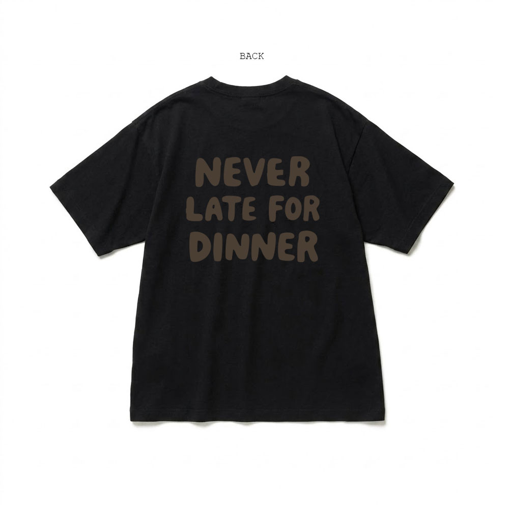 NEVER LATE FOR DINNER